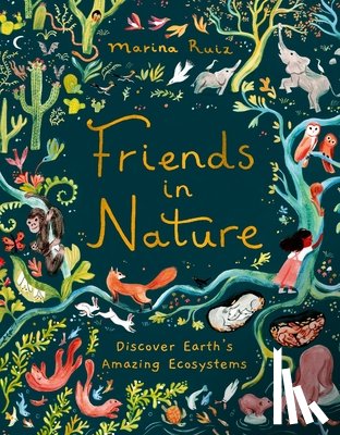 Ruiz, Marina - Friends in Nature: Discover Earth's Amazing Ecosystems