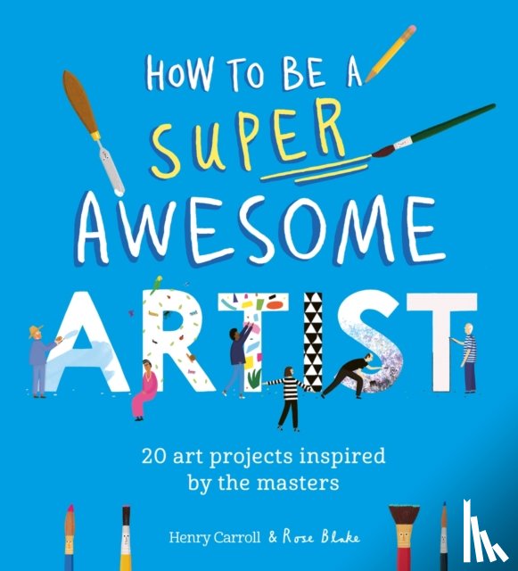 Carroll, Henry - How to Be a Super Awesome Artist