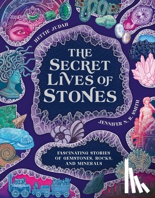 Judah - The Secret Lives of Stones: Fascinating Stories of Gemstones, Rocks and Minerals