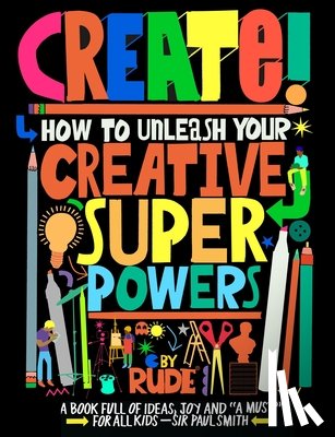 Rude - Create! How to Unleash Your Creative Superpowers