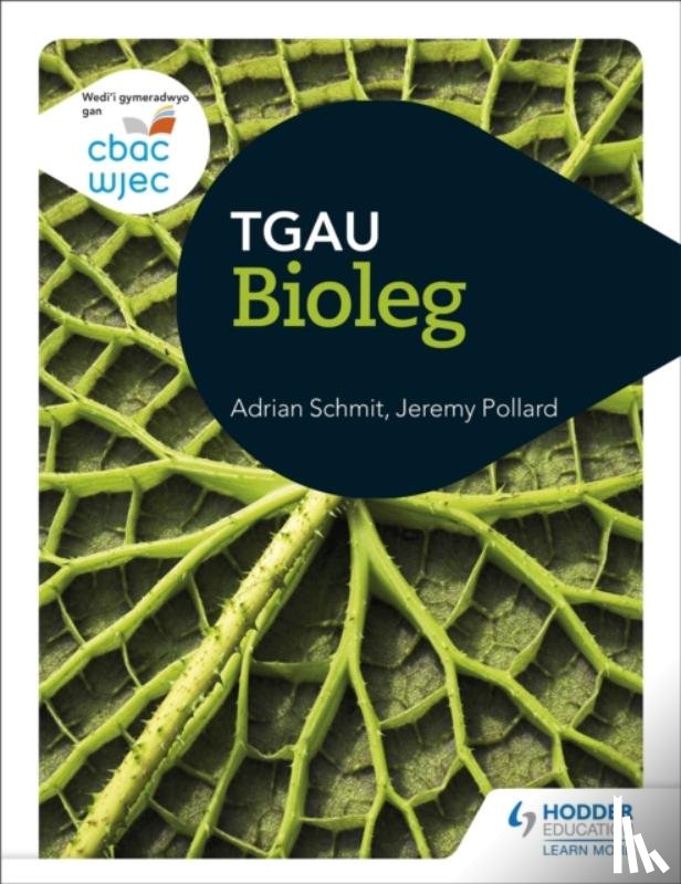 Schmit, Adrian, Pollard, Jeremy - CBAC TGAU Bioleg (WJEC GCSE Biology Welsh-language edition)
