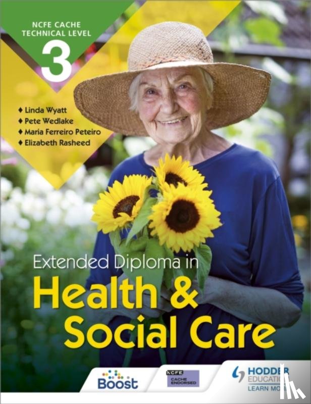 Peteiro, Maria Ferreiro, Rasheed, Elizabeth, Wyatt, Linda, Wedlake, Pete - NCFE CACHE Technical Level 3 Extended Diploma in Health and Social Care