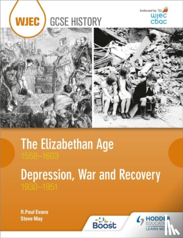 Evans, R. Paul, May, Steve - WJEC GCSE History: The Elizabethan Age 1558–1603 and Depression, War and Recovery 1930–1951