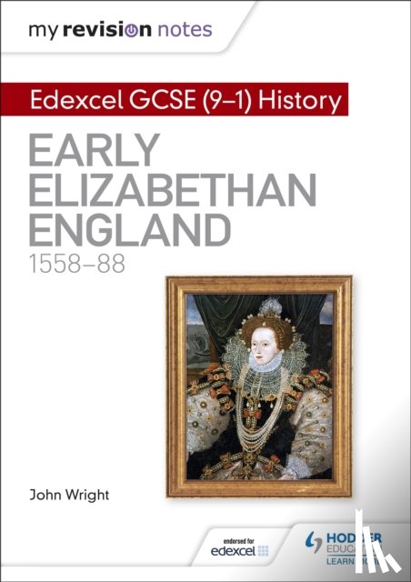 Wright, John - My Revision Notes: Edexcel GCSE (9-1) History: Early Elizabethan England, 1558–88