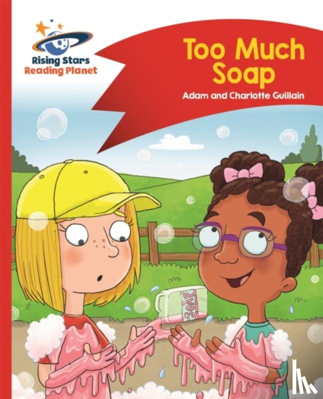 Guillain, Adam, Guillain, Charlotte - Reading Planet - Too Much Soap! - Red B: Comet Street Kids
