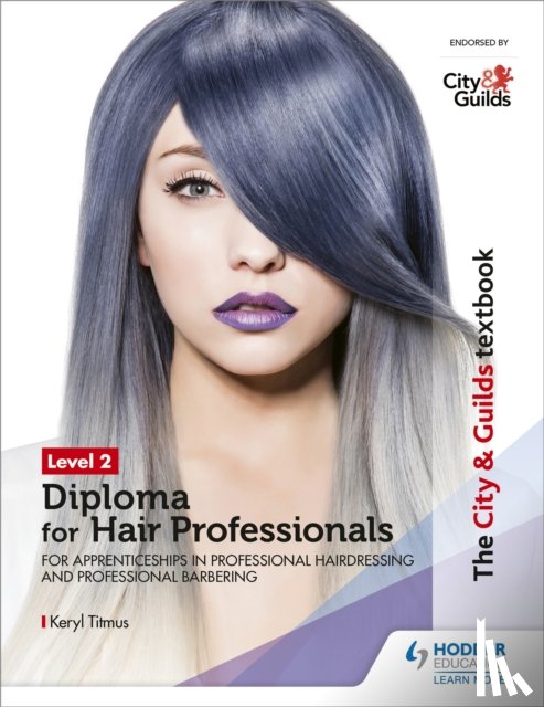 Titmus, Keryl - The City & Guilds Textbook Level 2 Diploma for Hair Professionals for Apprenticeships in Professional Hairdressing and Professional Barbering