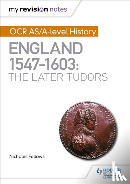 Fellows, Nicholas - My Revision Notes: OCR AS/A-level History: England 1547–1603: the Later Tudors