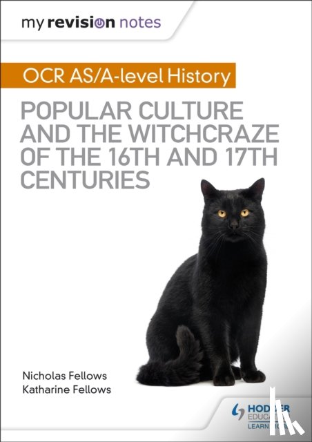 Fellows, Nicholas, Fellows, Katharine - My Revision Notes: OCR A-level History: Popular Culture and the Witchcraze of the 16th and 17th Centuries