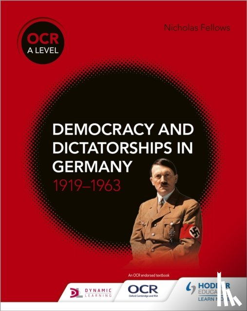 Fellows, Nicholas - OCR A Level History: Democracy and Dictatorships in Germany 1919–63