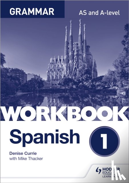 Currie, Denise, Thacker, Mike - Spanish A-level Grammar Workbook 1