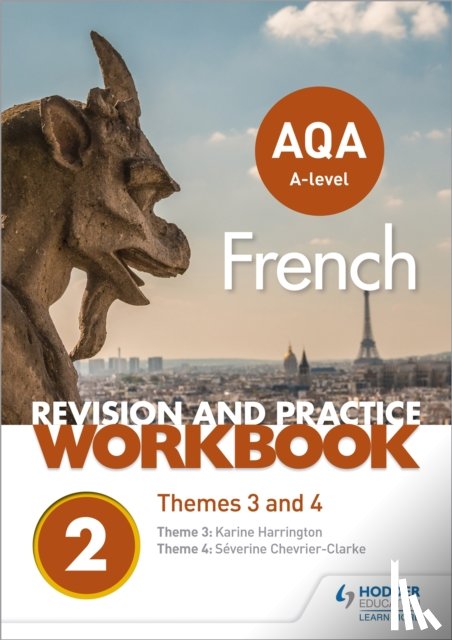 Chevrier-Clarke, Severine, Harrington, Karine - AQA A-level French Revision and Practice Workbook: Themes 3 and 4