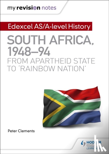 Clements, Peter - My Revision Notes: Edexcel AS/A-level History South Africa, 1948–94: from apartheid state to 'rainbow nation'