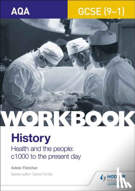 Fletcher, Adele - AQA GCSE (9-1) History Workbook: Health and the people, c1000 to the present day