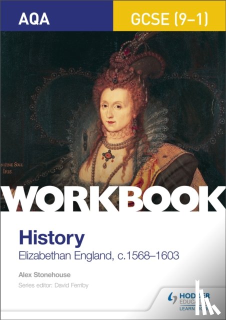 Stonehouse, Alex - AQA GCSE (9-1) History Workbook: Elizabethan England, c1568-1603