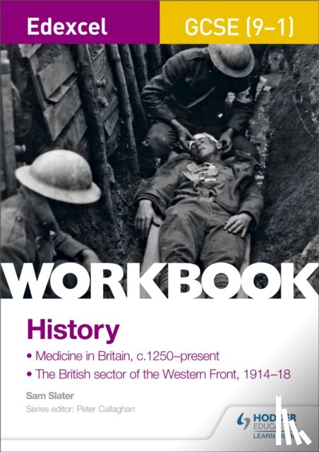 Slater, Sam - Edexcel GCSE (9-1) History Workbook: Medicine in Britain, c1250–present and The British sector of the Western Front, 1914-18