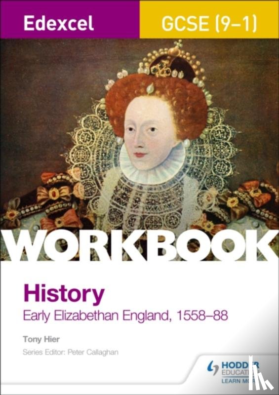 Hier, Tony - Edexcel GCSE (9-1) History Workbook: Early Elizabethan England, 1558-88