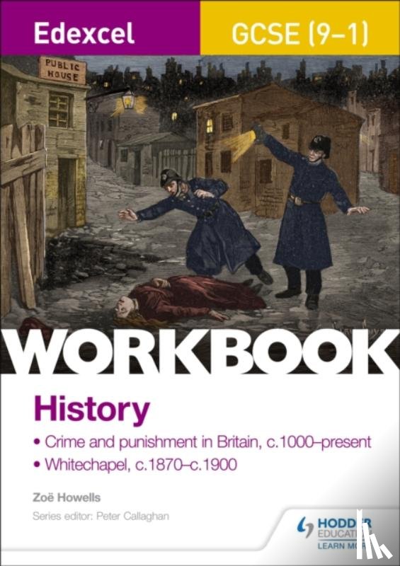 Howells, Zoe - Edexcel GCSE (9-1) History Workbook: Crime and Punishment in Britain, c1000-present and Whitechapel, c1870-c1900