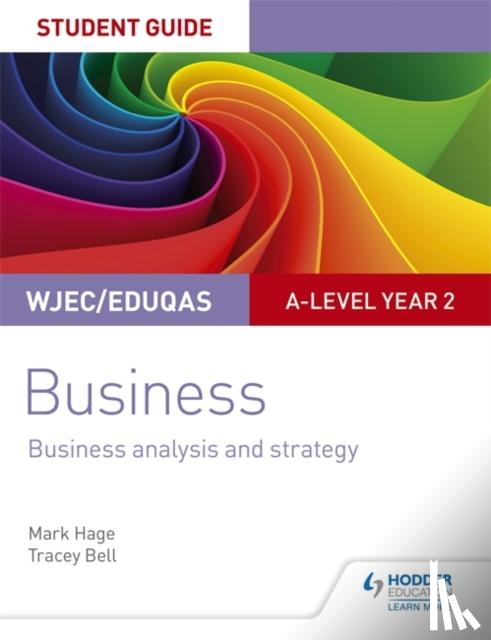 Hage, Mark, Bell, Tracey - WJEC/Eduqas A-level Year 2 Business Student Guide 3: Business Analysis and Strategy