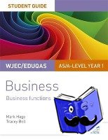 Hage, Mark, Bell, Tracey - WJEC/Eduqas AS/A-level Year 1 Business Student Guide 2: Business Functions