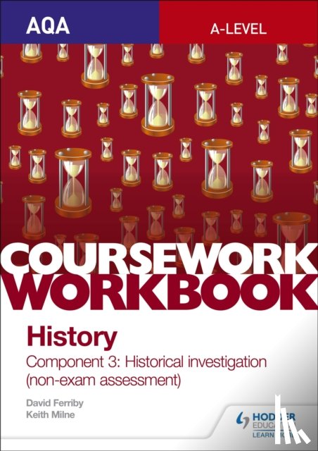 Milne, Keith - AQA A-level History Coursework Workbook: Component 3 Historical investigation (non-exam assessment)