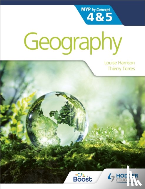Harrison, Louise, Torres, Thierry - Geography for the IB MYP 4&5: by Concept