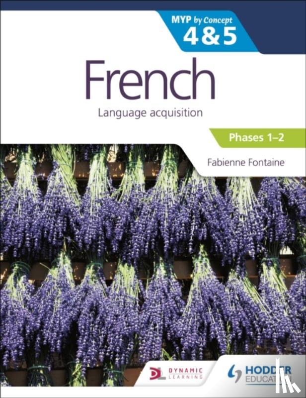 Fontaine, Fabienne - French for the IB MYP 4&5 (Emergent/Phases 1-2): by Concept