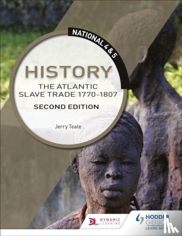 Teale, Jerry - National 4 & 5 History: The Atlantic Slave Trade 1770-1807, Second Edition