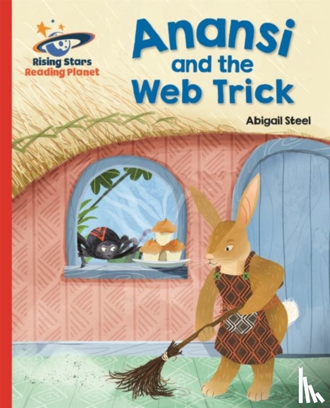 Steel, Abigail - Reading Planet - Anansi and the Web Trick - Red A: Galaxy
