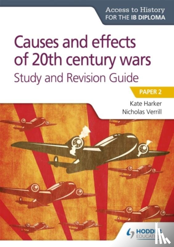 Verrill, Nicholas, Harker, Kate - Access to History for the IB Diploma: Causes and effects of 20th century wars Study and Revision Guide