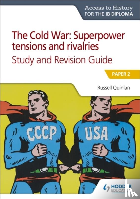 Quinlan, Russell - Access to History for the IB Diploma: The Cold War: Superpower tensions and rivalries (20th century) Study and Revision Guide: Paper 2