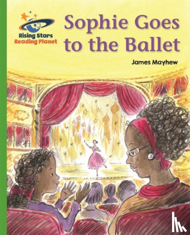 Mayhew, James - Reading Planet - Sophie Goes to the Ballet - Green: Galaxy