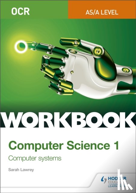 Lawrey, Sarah - OCR AS/A-level Computer Science Workbook 1: Computer systems