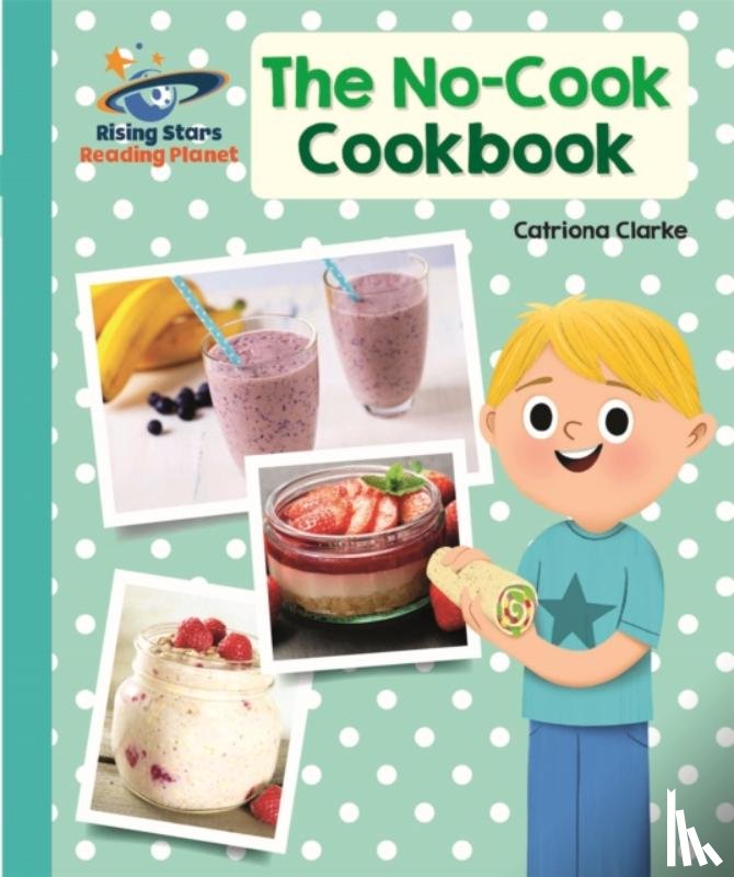 Clarke, Catriona - Reading Planet - The No-Cook Cookbook - Turquoise: Galaxy