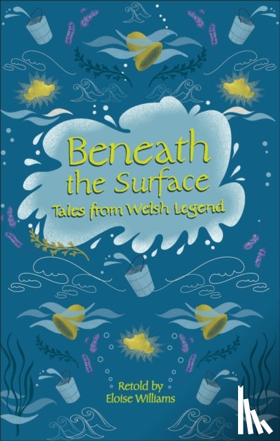 Williams, Eloise - Reading Planet - Beneath the Surface Tales from Welsh Legend - Level 7: Fiction (Saturn)