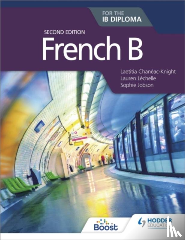 Chaneac-Knight, Laetitia, Lechelle, Lauren, Jobson, Sophie - French B for the IB Diploma Second Edition