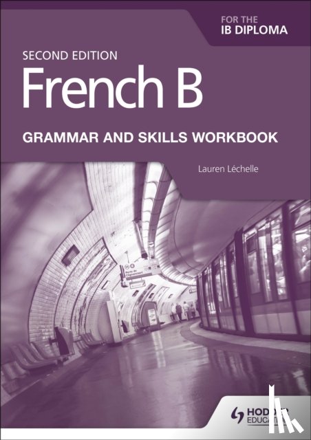 Lechelle, Lauren - French B for the IB Diploma Grammar and Skills Workbook Second Edition