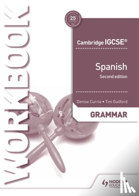 Currie, Denise, Guilford, Timothy - Cambridge IGCSE™ Spanish Grammar Workbook Second Edition