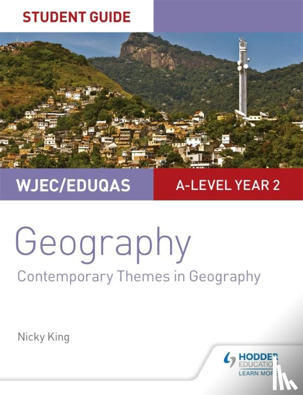 King, Nicky - WJEC/Eduqas A-level Geography Student Guide 6: Contemporary Themes in Geography