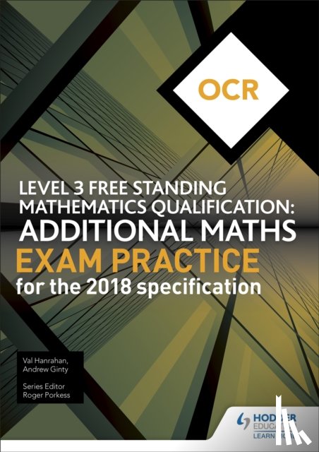 Ginty, Andrew, Hanrahan, Val - OCR Level 3 Free Standing Mathematics Qualification: Additional Maths Exam Practice (2nd edition)