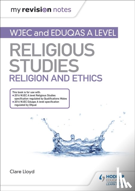 Lloyd, Clare - My Revision Notes: WJEC and Eduqas A level Religious Studies Religion and Ethics
