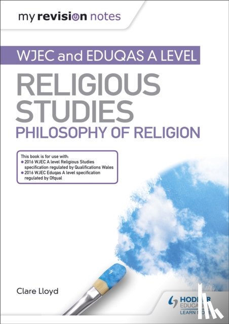 Lloyd, Clare - My Revision Notes: WJEC and Eduqas A level Religious Studies Philosophy of Religion
