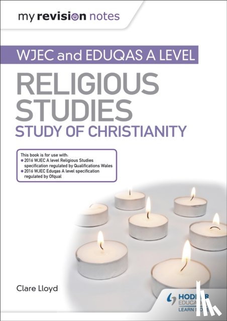 Lloyd, Clare - My Revision Notes: WJEC and Eduqas A level Religious Studies Study of Christianity
