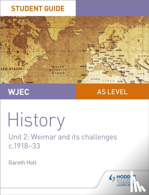 Holt, Gareth - WJEC AS-level History Student Guide Unit 2: Weimar and its challenges c.1918-1933
