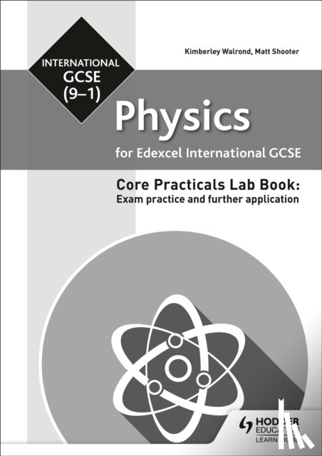 Shooter, Matt, Walrond, Kimberley - Edexcel International GCSE (9-1) Physics Student Lab Book: Exam practice and further application
