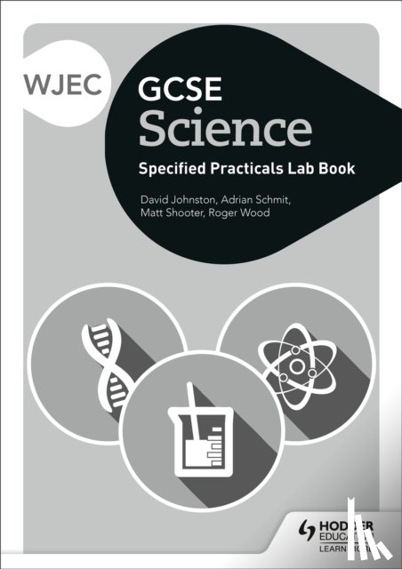 Johnston, David, Schmit, Adrian, Shooter, Matt, Wood, Roger - WJEC GCSE Science Student Lab Book