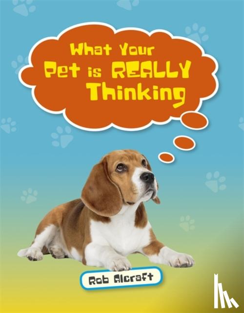 Alcraft, Rob - Reading Planet KS2 - What Your Pet is REALLY Thinking - Level 2: Mercury/Brown band