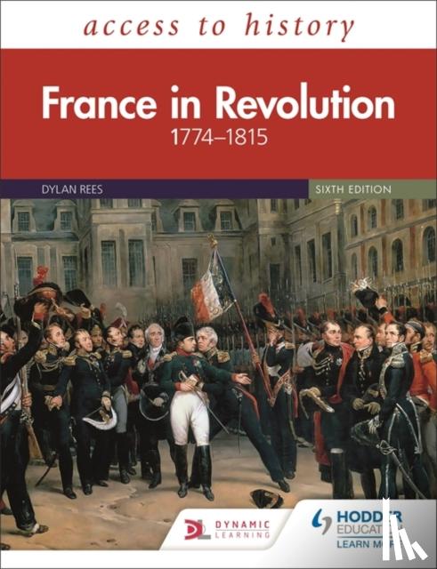 Rees, Dylan, Townson, Duncan - Access to History: France in Revolution 1774–1815 Sixth Edition