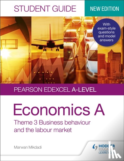 Mikdadi, Marwan - Pearson Edexcel A-level Economics A Student Guide: Theme 3 Business behaviour and the labour market