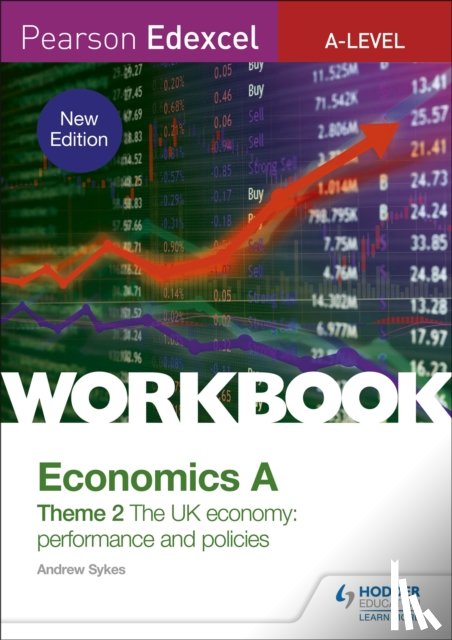 Sykes, Andrew - Pearson Edexcel A-Level Economics A Theme 2 Workbook: The UK economy - performance and policies