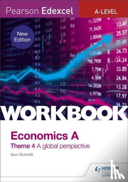 Schmitt, Sam - Pearson Edexcel A-Level Economics Theme 4 Workbook: A global perspective